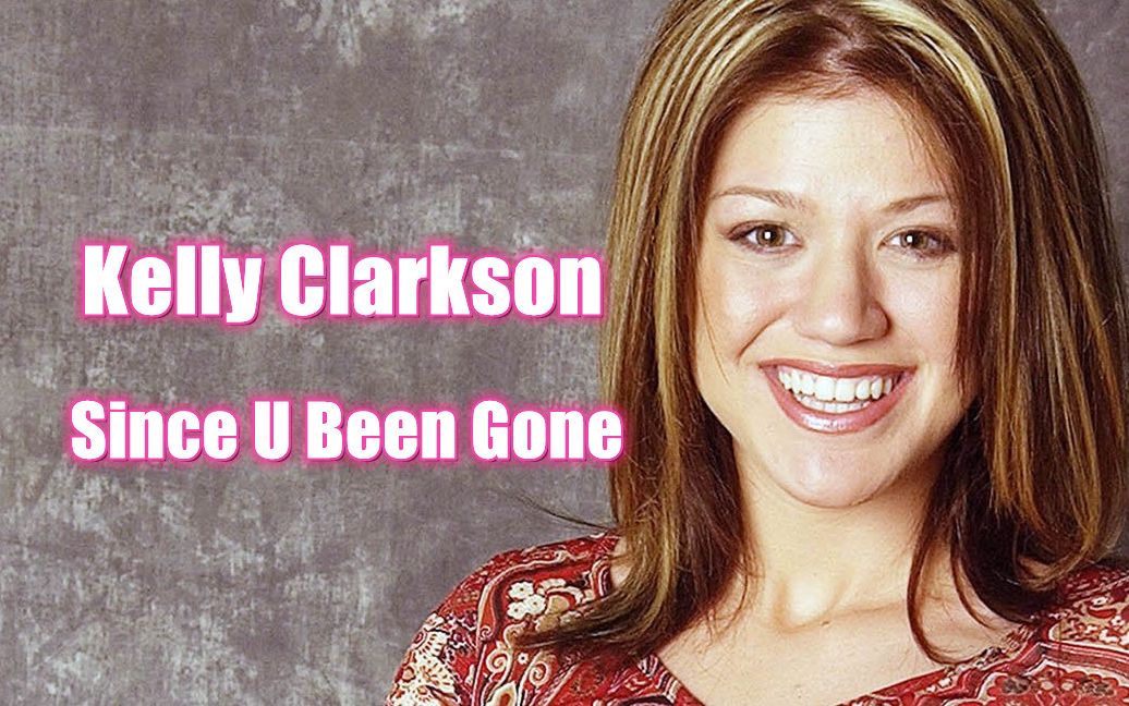 [图]凯丽.克拉克森Kelly Clarkson《Since U Been Gone/自从你离去》