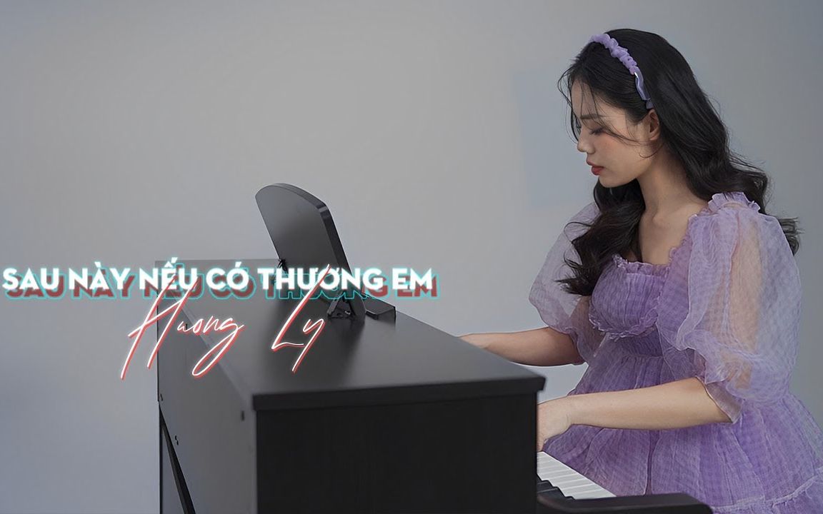 [图]【越南歌曲】Sau Này Nếu Có Thương Em - Hương Ly Piano Version | 如果以后还疼我