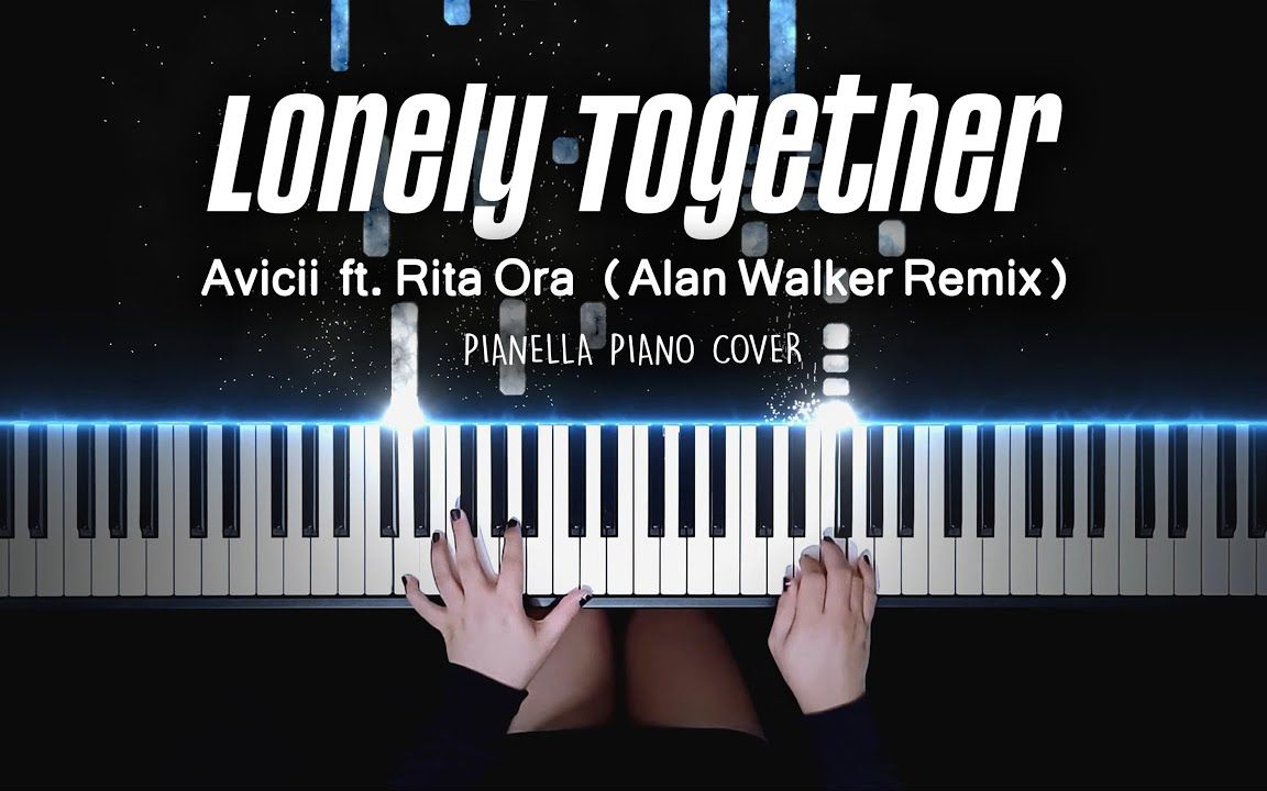 [图]Avicii ft. Rita Ora - Lonely Together (Alan Walker Remix) - Pianella Piano