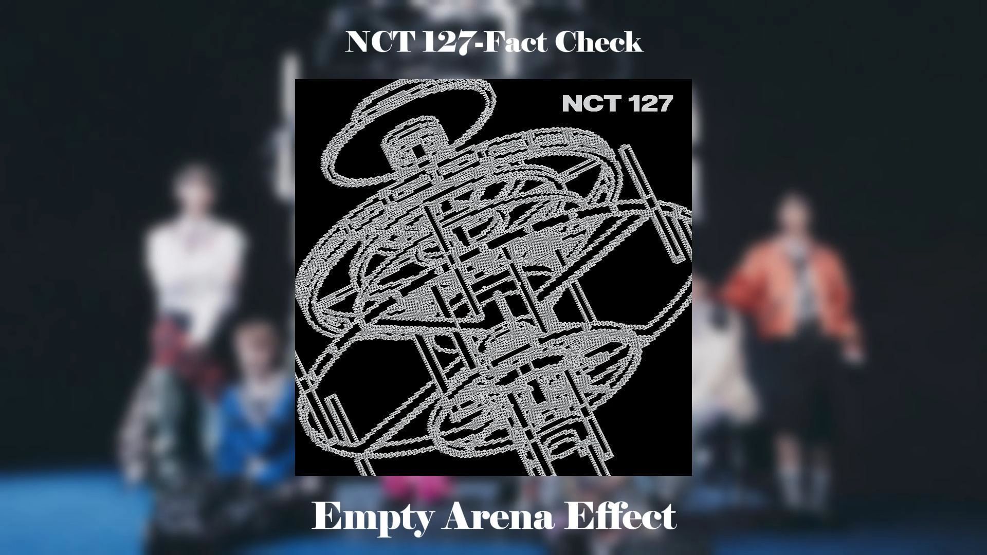 [图]【Empty Arena音效】NCT 127-Fact Check (不可思议) 佩戴耳机食用更佳哦~