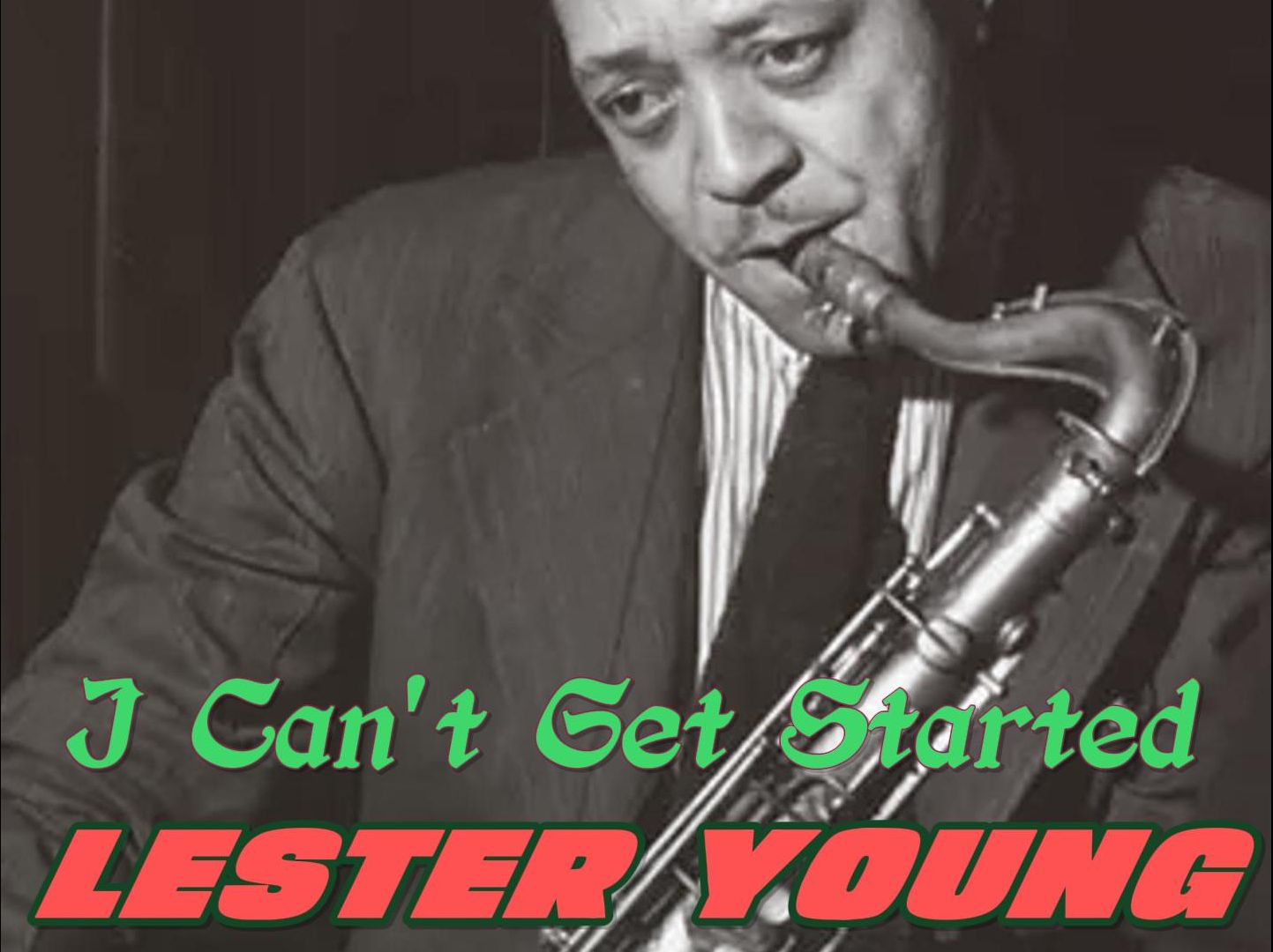lester young - i cant get started