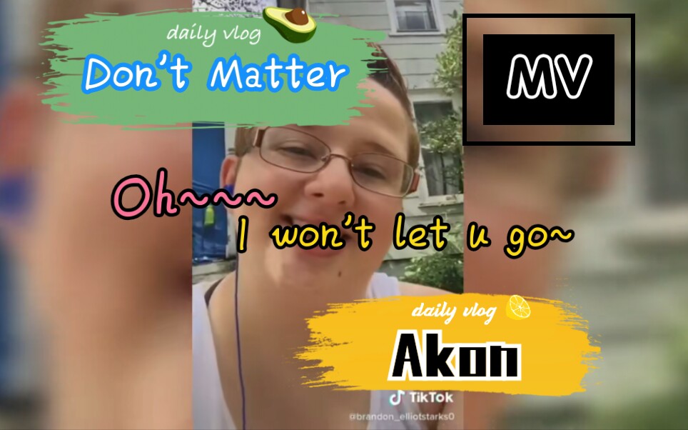 [图]Oh I won't let you go原歌曲MV 【Akon】Don't Matter