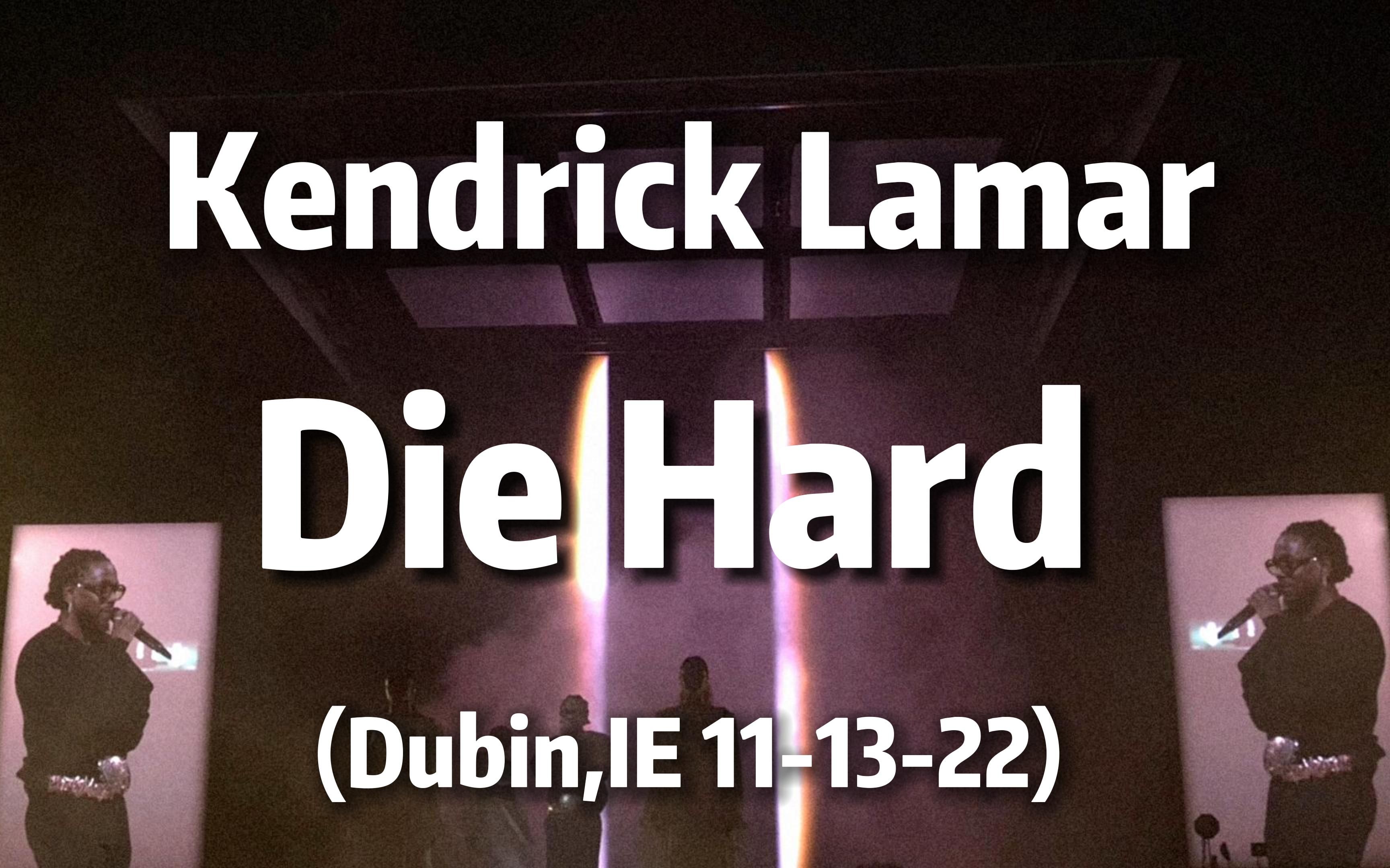 [图][中字]Kendrick Lamar -《Die Hard》(Dublin, IE 11-13-22)