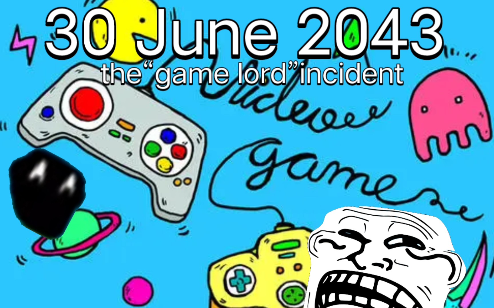 【trollge系列】2043年6月30日"游戏魔王"事件