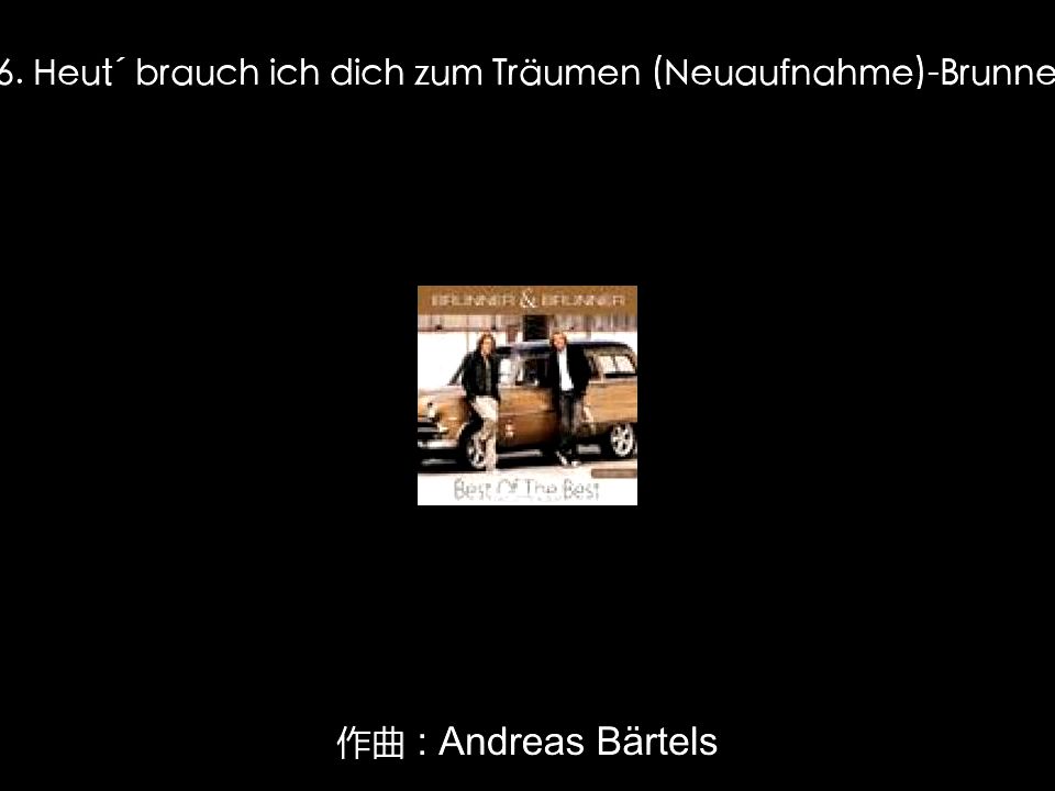 [图]1646. Heut´ brauch ich dich zum Träumen (Neuaufnahme)-Brunner & Brunner