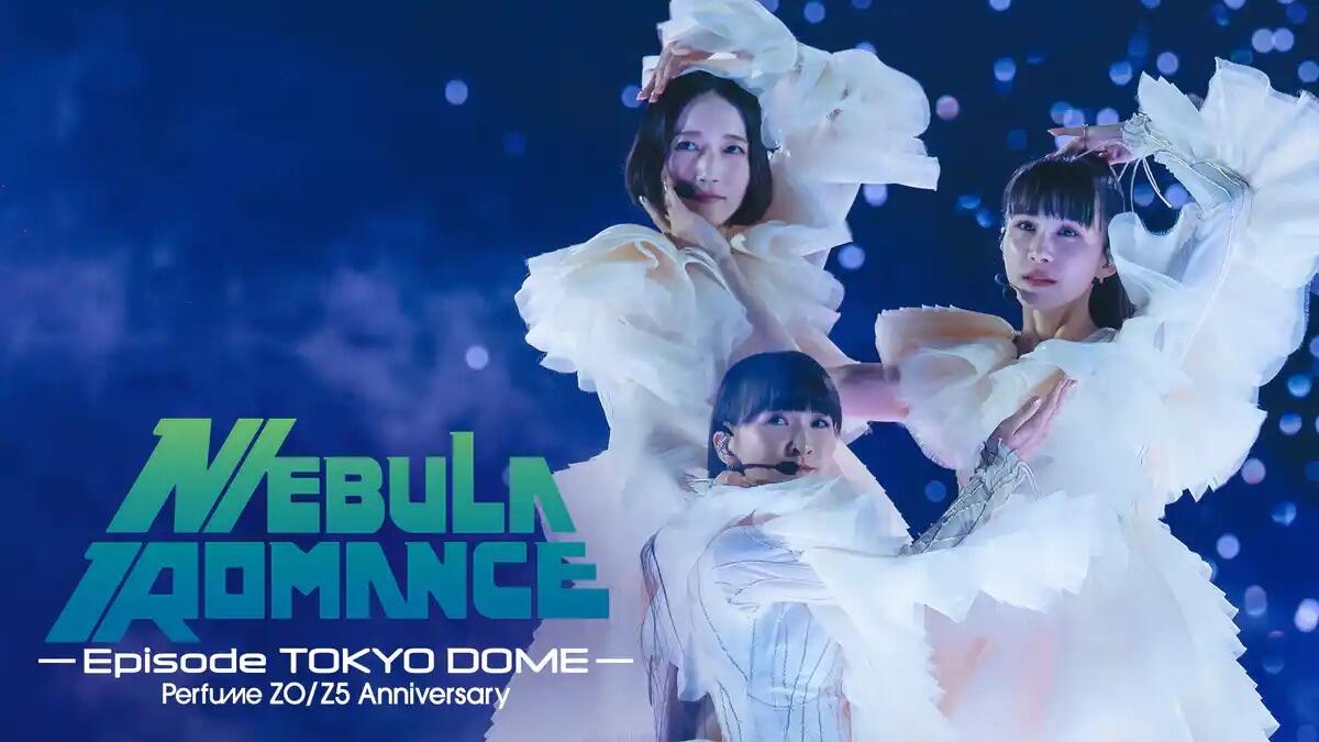 Perfume ZO/Z5 Anniversary “ネビュラロマンス” Episode TOKYO DOME_哔 