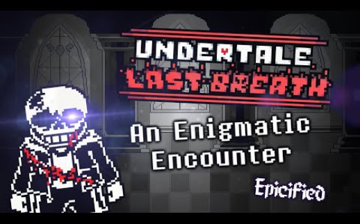 [图][ 传说之下 最后的呼吸 - 第三阶段音乐 ]Undertale Last Breath - An Enigmatic Encounter Epicified