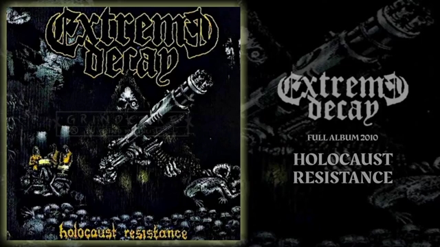 【碾核|专辑】Extreme Decay  Holocaust Resistance (full album 2010)哔哩哔哩bilibili