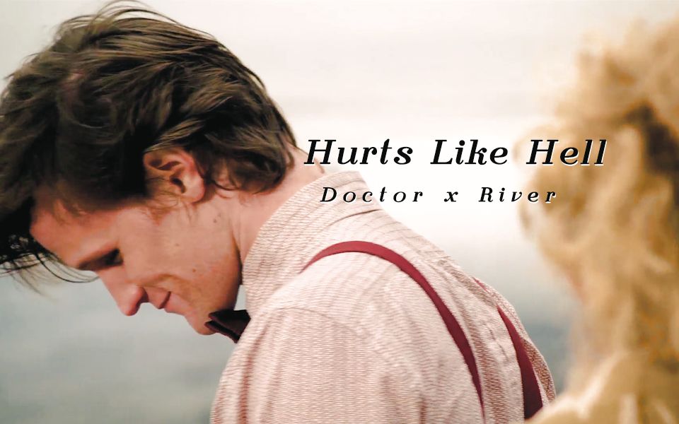 【神秘博士/doctor x river】hurts like hell