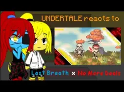 Download Video: Undertale reacts to Last Breath x No More Deals