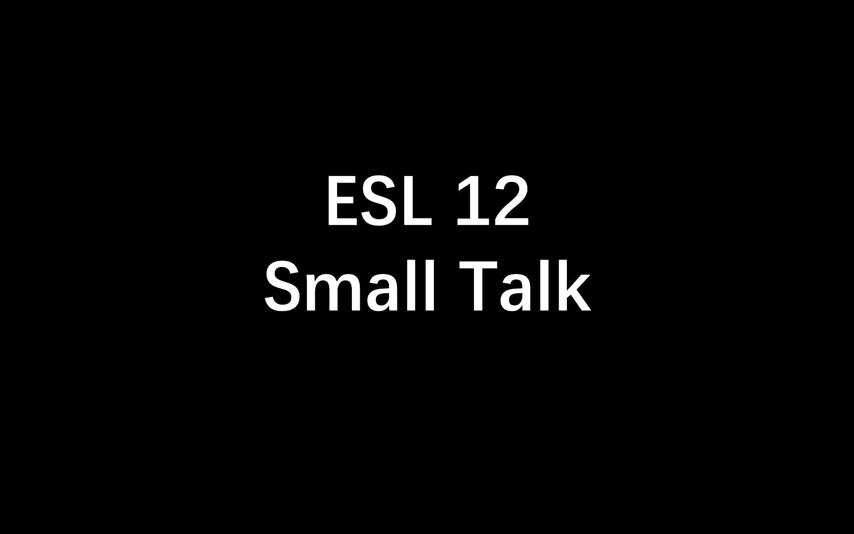 [图]【ESL~持续更新】12.Small Talk