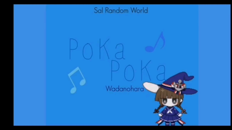 Poka Poka ♪♫ / Wadanohara / Sal Random Video ♪