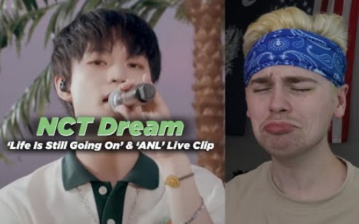 [图]NCT DREAM -《Life Is Still Going On + ANL》Live Clip Reaction合集!