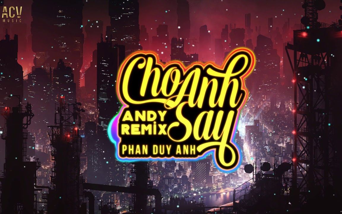 [图]Cho Anh Say (Andy Remix) - Phan Duy Anh | 抖音热门曲目