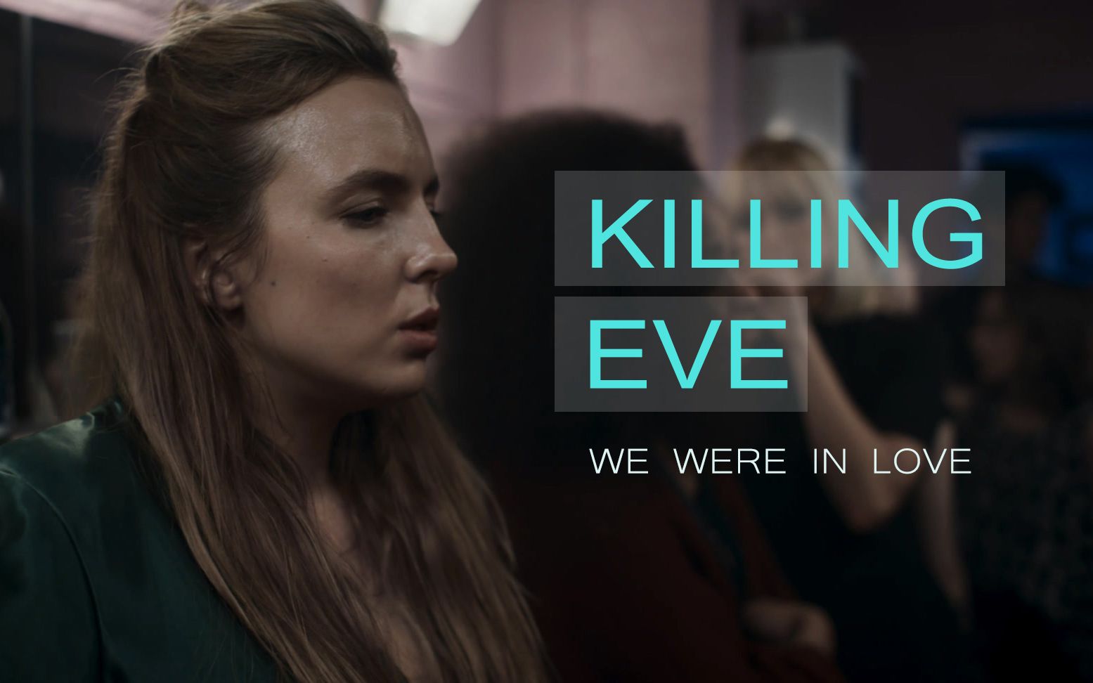 killingeve杀死伊芙wewereinlove