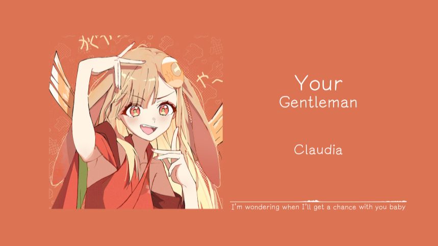 “好可爱的歌呀，恋爱的甜味要溢出屏幕了。”||《Your Gentleman》