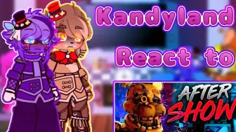 Download Video: 【FNAF】Kandyland看“After Show”Kandyland react to fnaf song (Kandyland x Gacha) enj