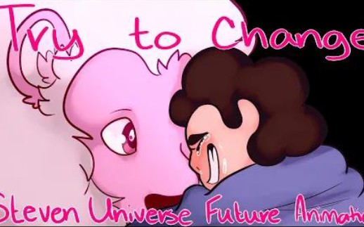 [图]【搬运/SU】Try to Change | Steven Universe Future Animatic