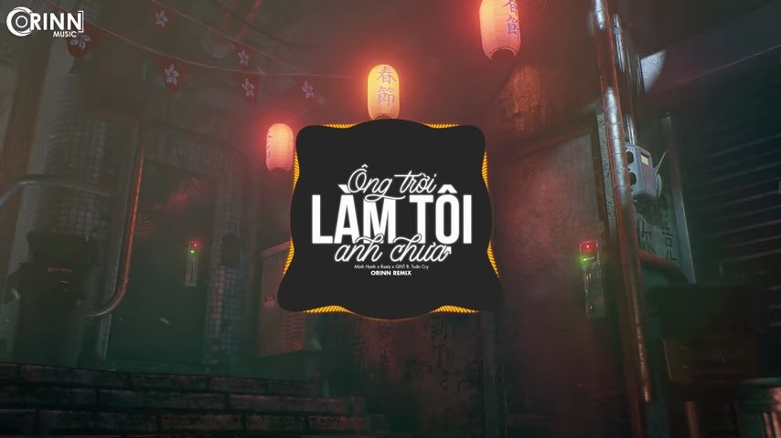 [图]Ông Trời Làm Tội Anh Chưa (Orinn Remix) – Minh Hanh x Rastz x QNT - Nhạc Trẻ EDM