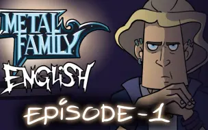 Descargar video: 《Metal Family》 season 1 episode 1（英文版）自制中文字幕