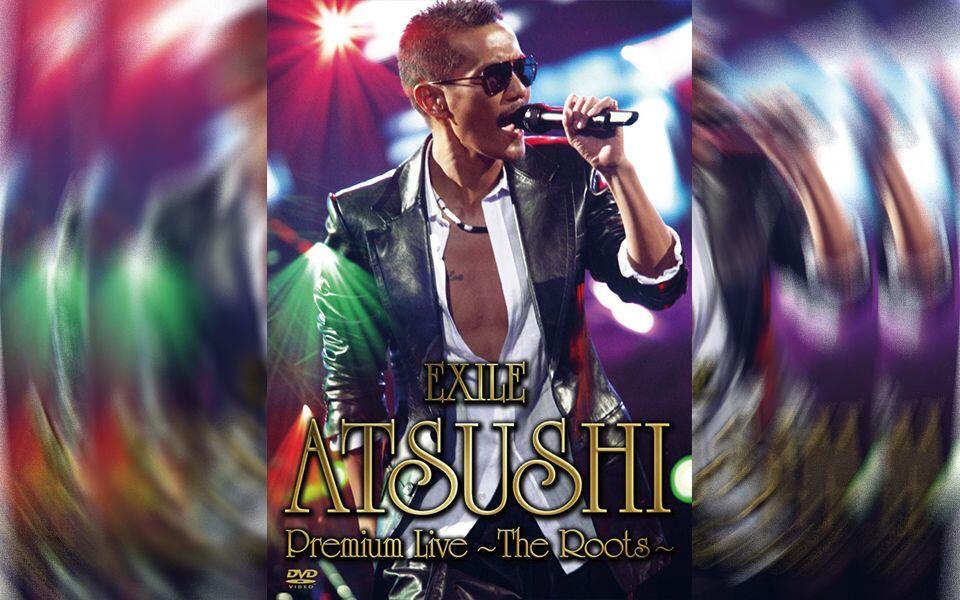 EXILE ATSUSHI】Premium~Live~The Roots~_哔哩哔哩_bilibili