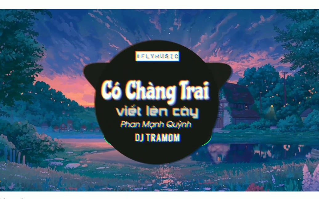 [图]Có Chàng Trai Viết Lên Cây Remix - Phan Mạnh Quỳnh (DJ Tramom) OST Mắc Biếc