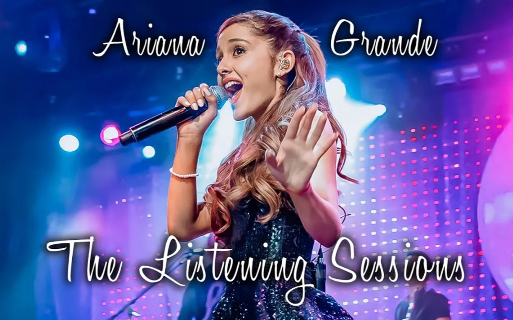 [图]【The Listening Sessions】ArianaGrande首专Yours Truly小型演唱会混剪