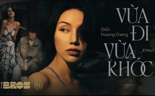 [图](越南歌曲)VỪA ĐI VỪA KHÓC(边走边哭) - GIGI HƯƠNG GIANG ft KAYC | OFFICIAL MUSIC VIDEO