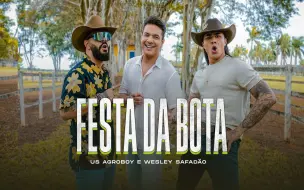 Download Video: 【巴西】Us Agroboy, Wesley Safadão - Festa Da Bota  (Clipe Oficial)