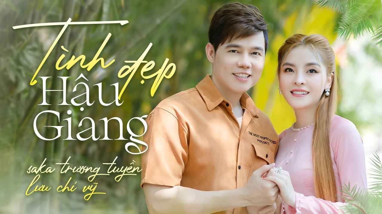 [图]越南歌曲【Tình Đẹp Hậu Giang】 - Saka张璇 & 刘志伟 | Official Music Video