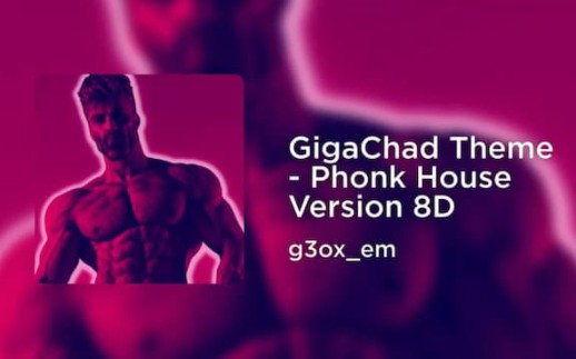 [图]【PHONK-8D】g3ox_em-GigaChad Theme(Phonk House Version)