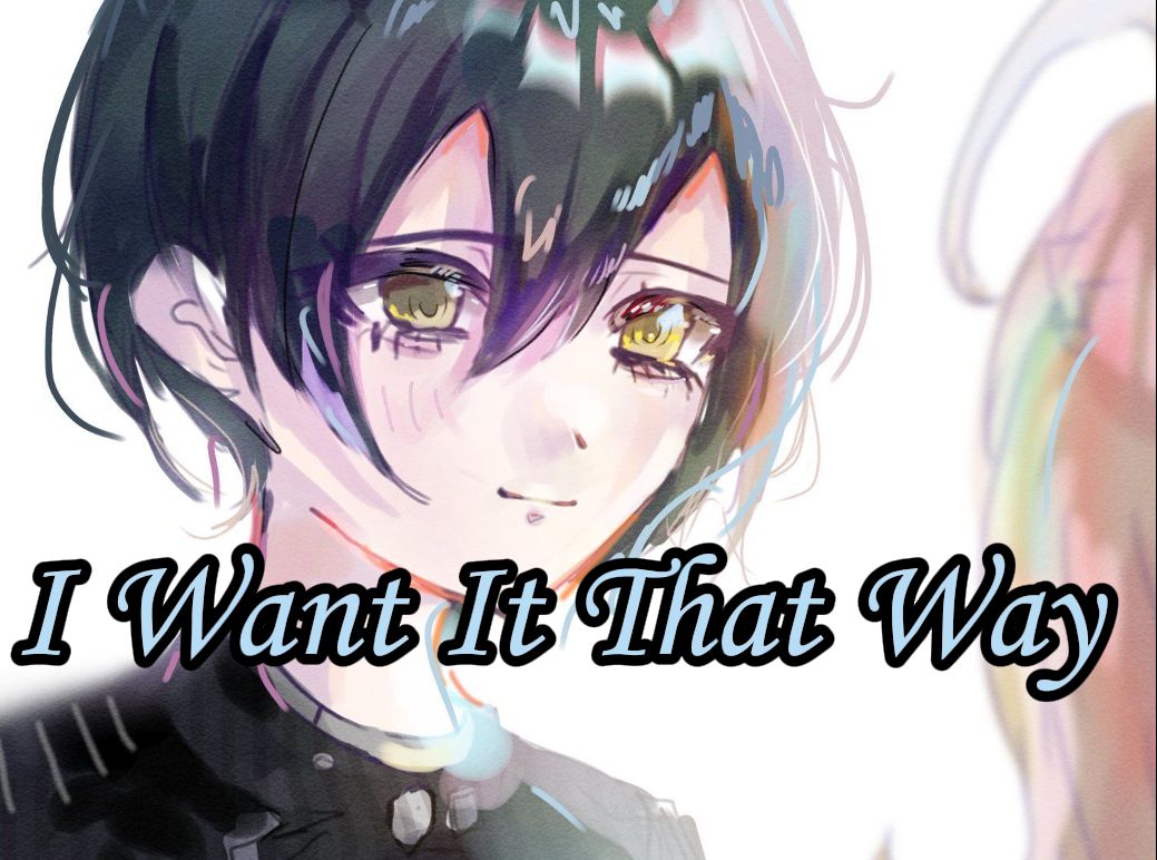 【AI最原】“I Want It That Way”哔哩哔哩bilibili