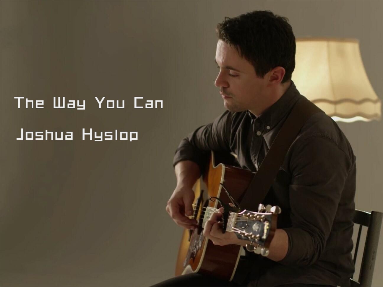 宁静的歌声 joshua hyslop - 《the way you can》