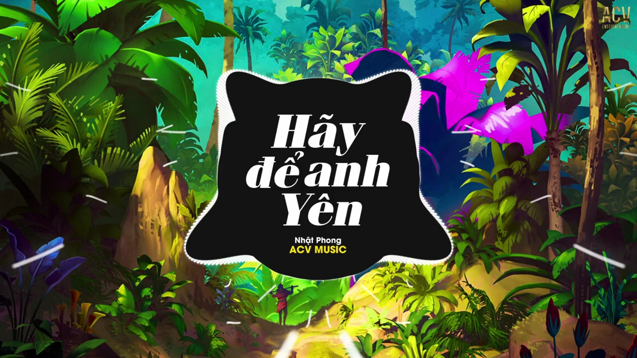 [图](越南歌曲remix版)Hãy Để Anh Yên(请别打扰我) (Andy Remix) - Nhật Phong