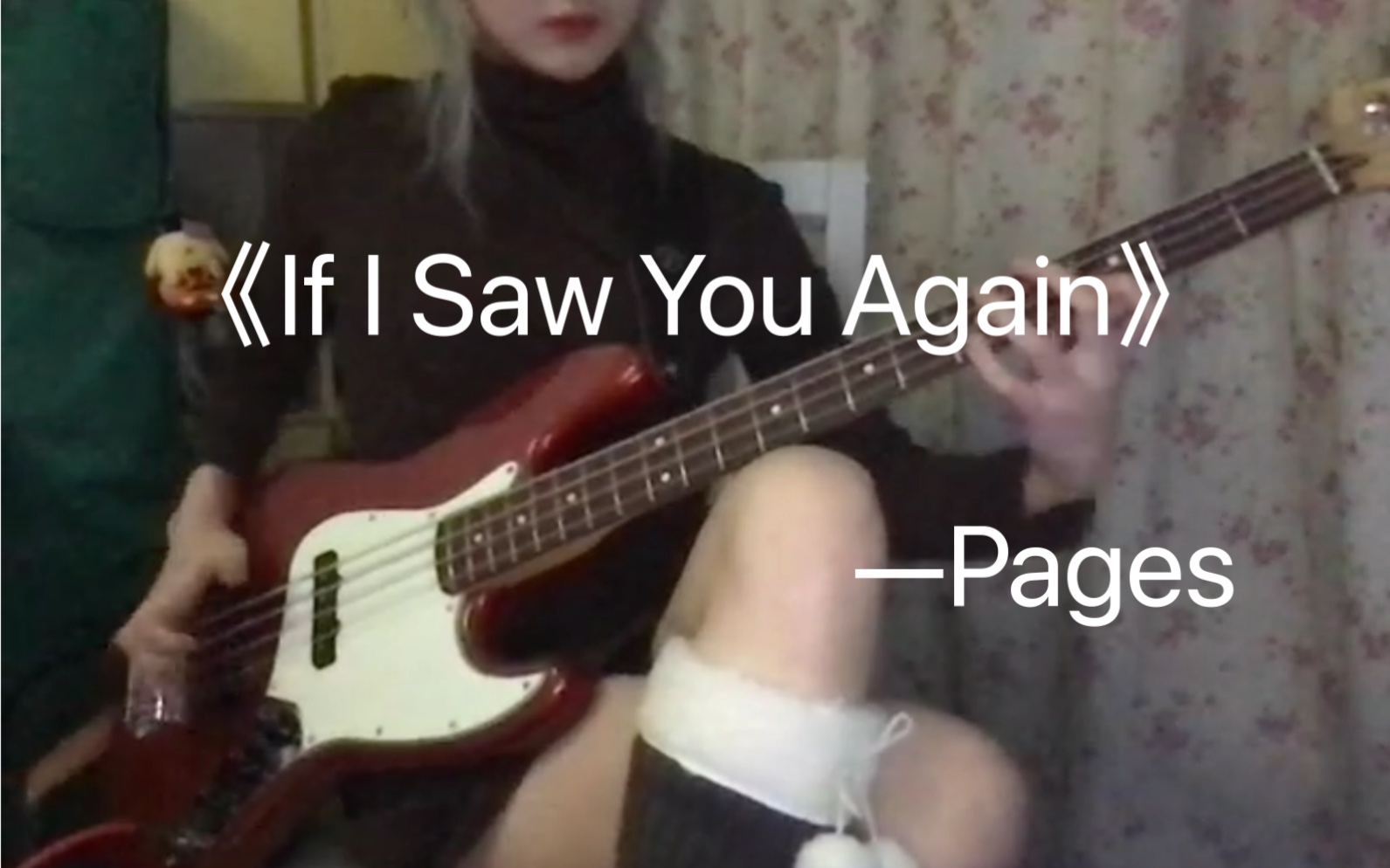 [图]【贝斯Cover】《If I Saw You Again》—Pages