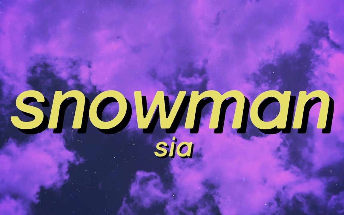 [图]Sia - Snowman(歌词) I want you to know that I'm never leaving cause i'm Mrs.Snow