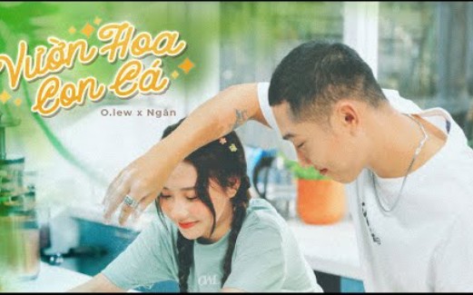 [图](越南歌曲)O.LEW x NGẮN | VƯỜN HOA CON CÁ (鱼园 ) | OFFICIAL MV