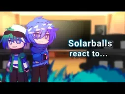 Tải video: [Solarballs反应]Solarballs react to lris... [PART??]