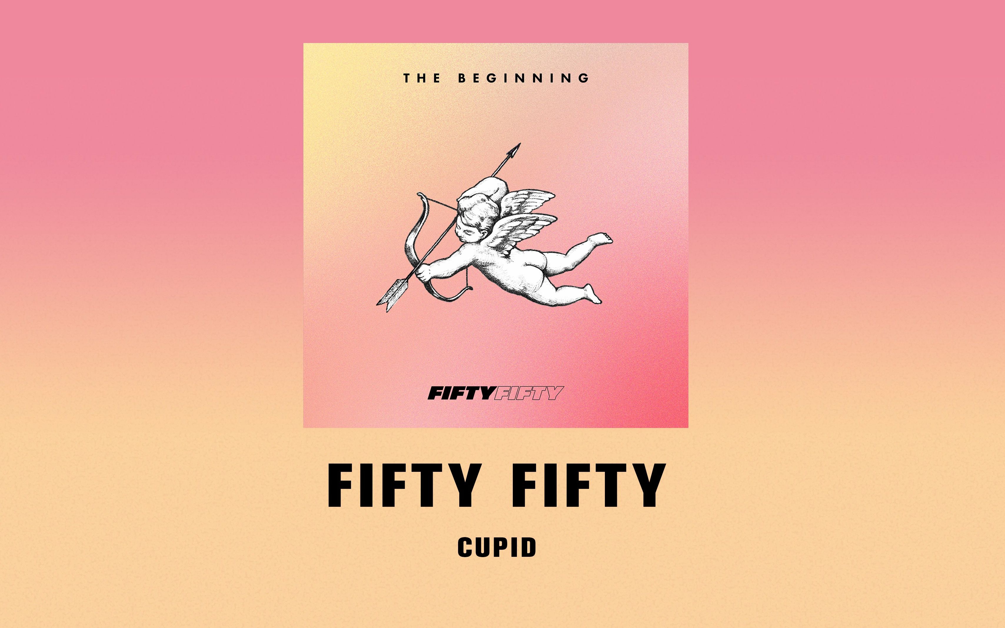 [图]【歌曲分享】Cupid（带翻译）-FIFTY FIFTY