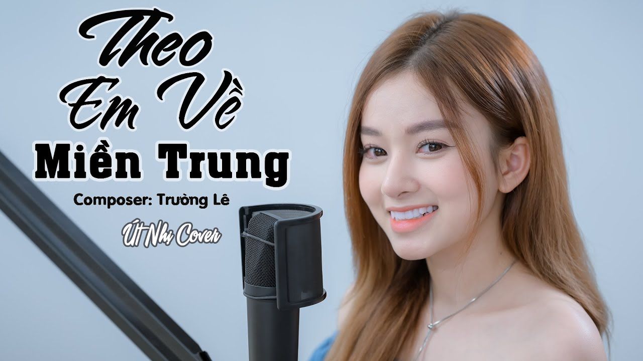 [图]【越南歌曲】Theo Em Về Miền Trung - Cover Út Nhị | 跟我回中部