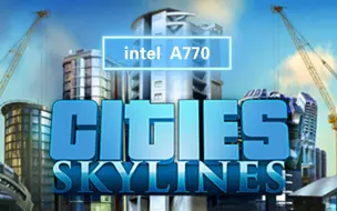 Download Video: intel A770 2K 都市：天际线 最高画质测试