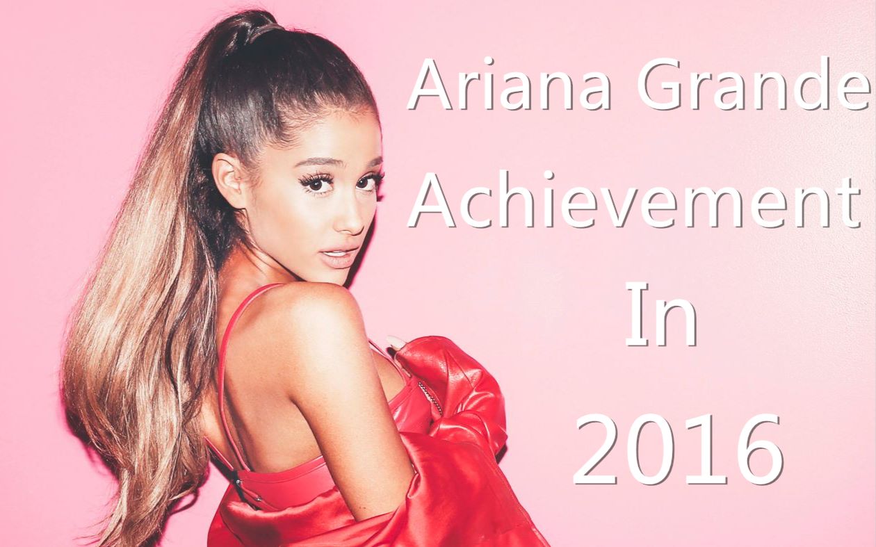 【再见!2016】ariana grande's achievement in 2016