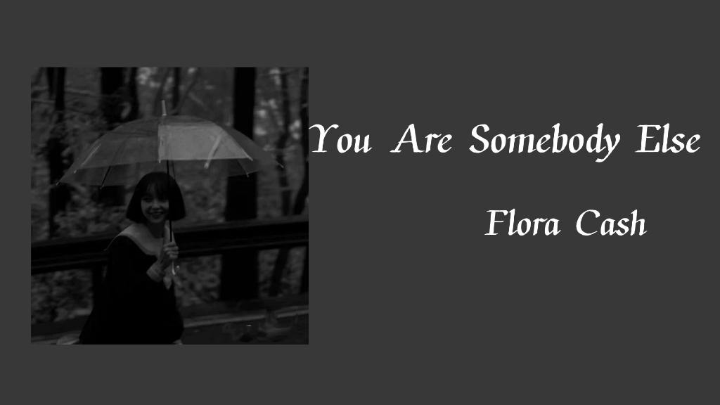 [图]【每日歌单】｜Flora Cash《You're Somebody Else》｜英文 物是人非 时光变迁 流逝