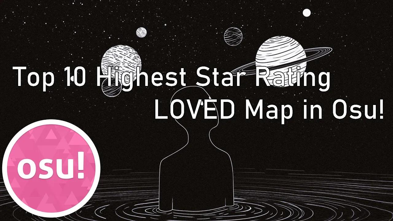 osu! 目前为止十张最高星 loved 图(2021 年 9 月,不包括 TAG4 和 Aspire)哔哩哔哩bilibiliOSU