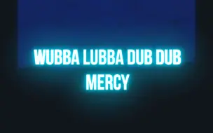 Download Video: MERCY - Wubba Lubba Dub Dub