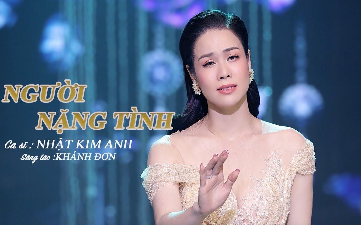 [图]【越南歌曲】NGƯỜI NẶNG TÌNH - NHẬT KIM ANH | 深情之人