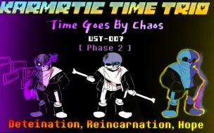 Tải video: 【UnderTaleAu】Karmatic Time Trio : Time Goes By Chaos Phase2 【D.R.H.】-UST 007