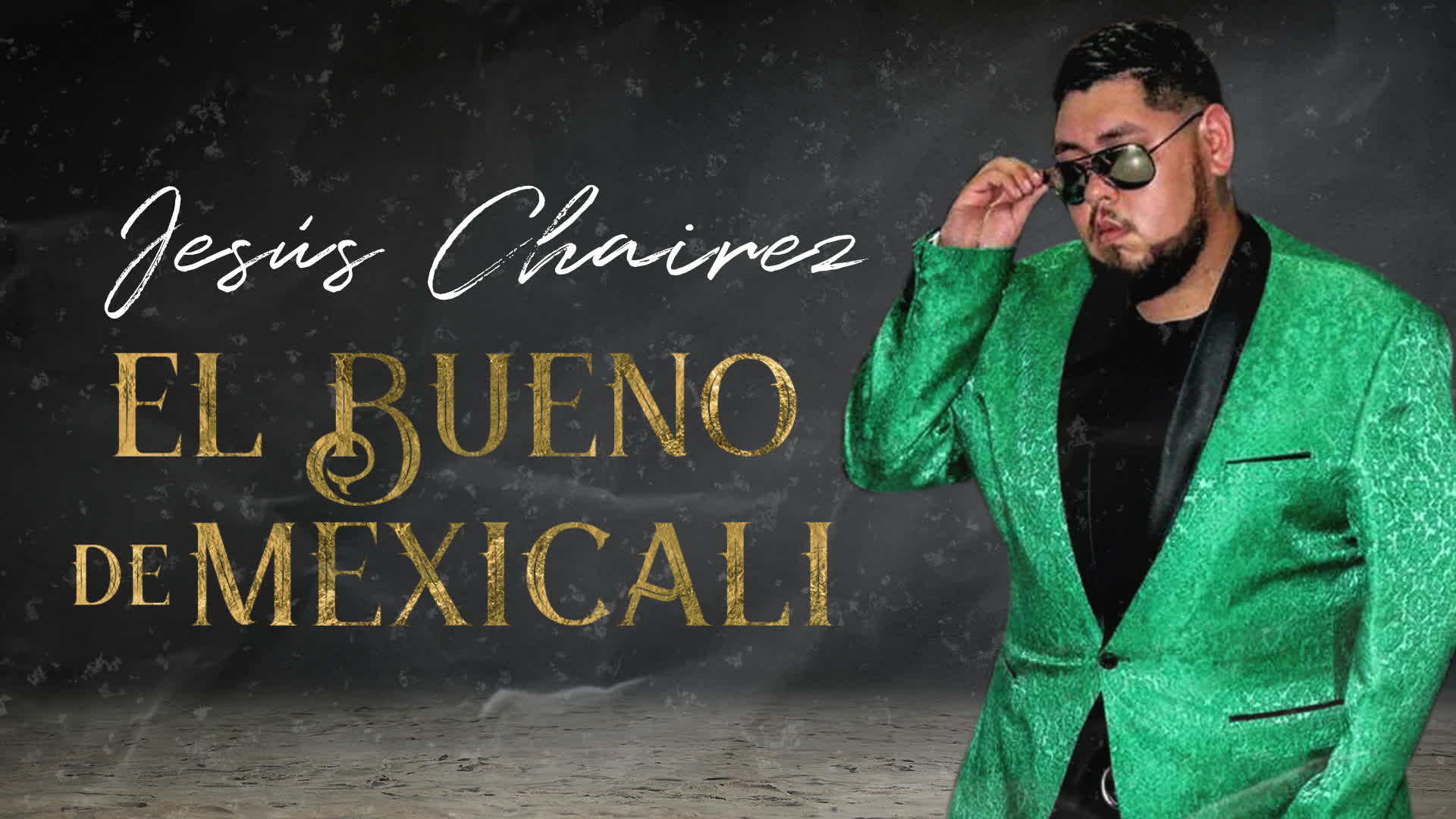 [图]El Bueno De Mexicali (LETRA) - Jesús Chairez