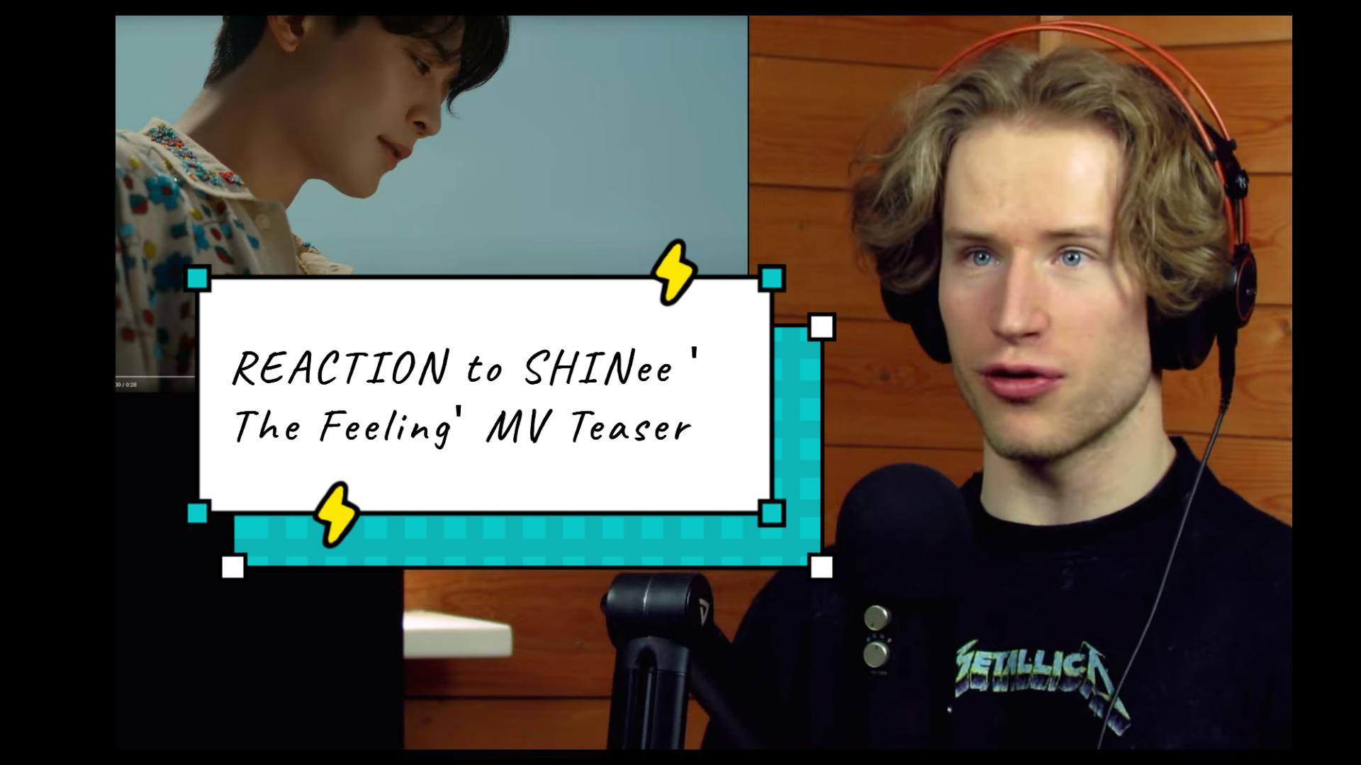 [图]REACTION to SHINee 'The Feeling' MV Teaser by Aaron Freeman