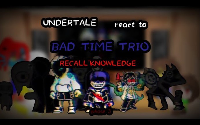 undertale反應bad time trio recallknowledge phase 3